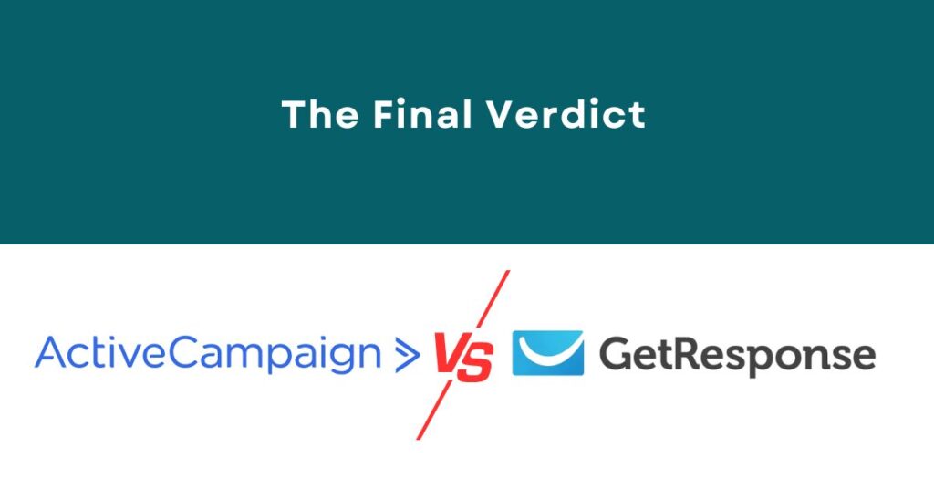 Choosing Between ActiveCampaign vs GetResponse: The Final Verdict